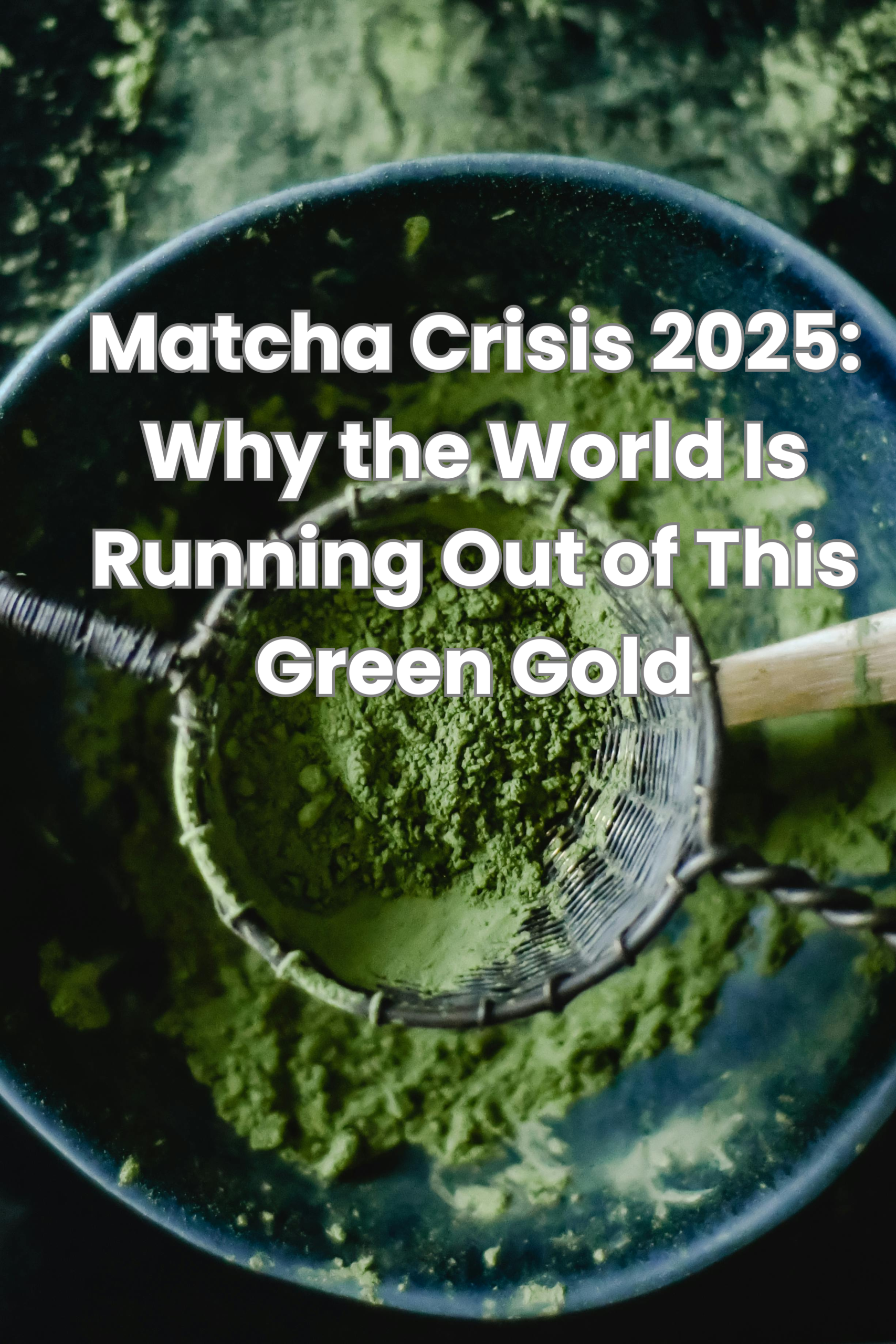 Matcha Crisis 2025: why the world is running out of this green gold