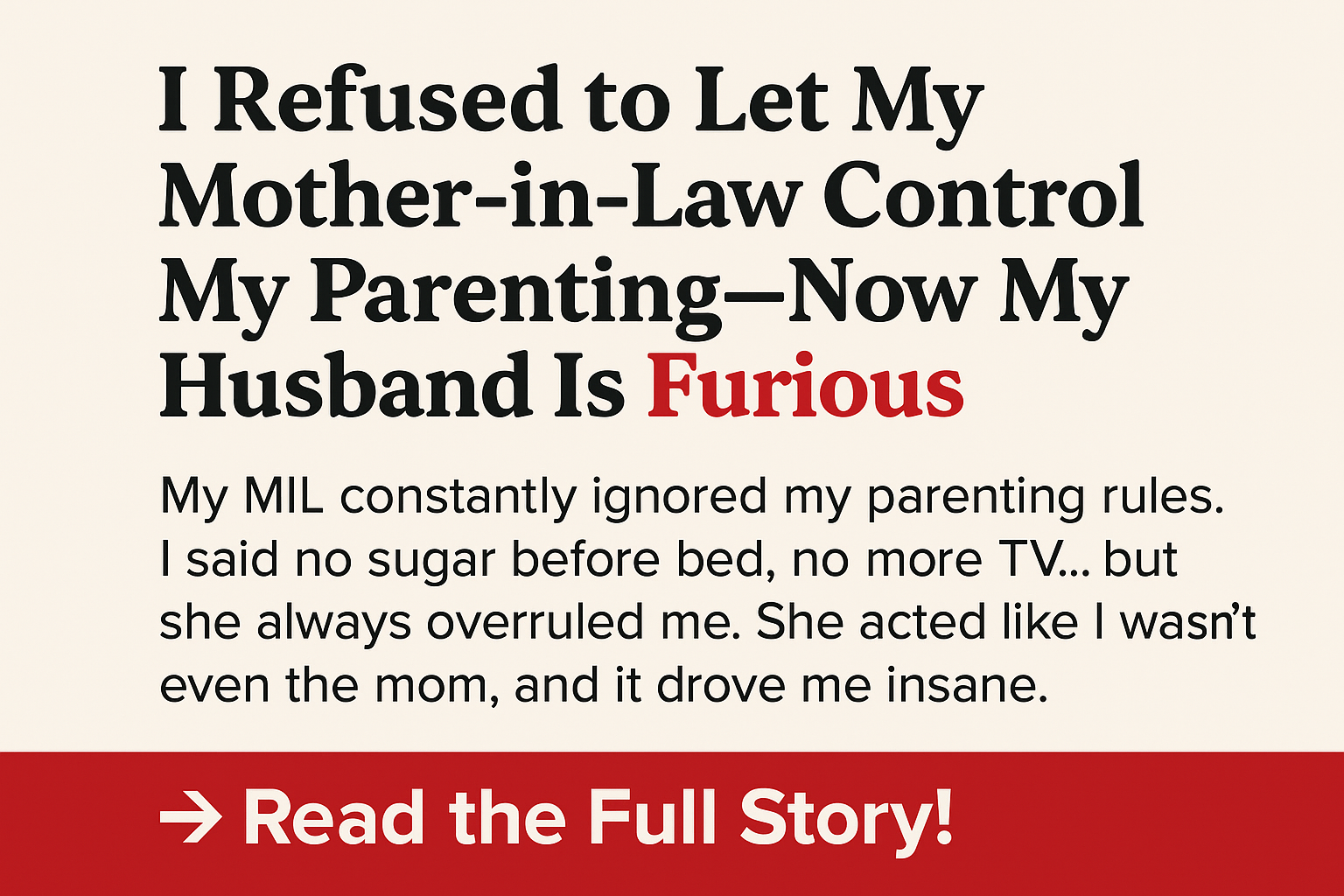 I Refused to Let My Mother-in-Law Control My Parenting—Now My Husband Is Furious