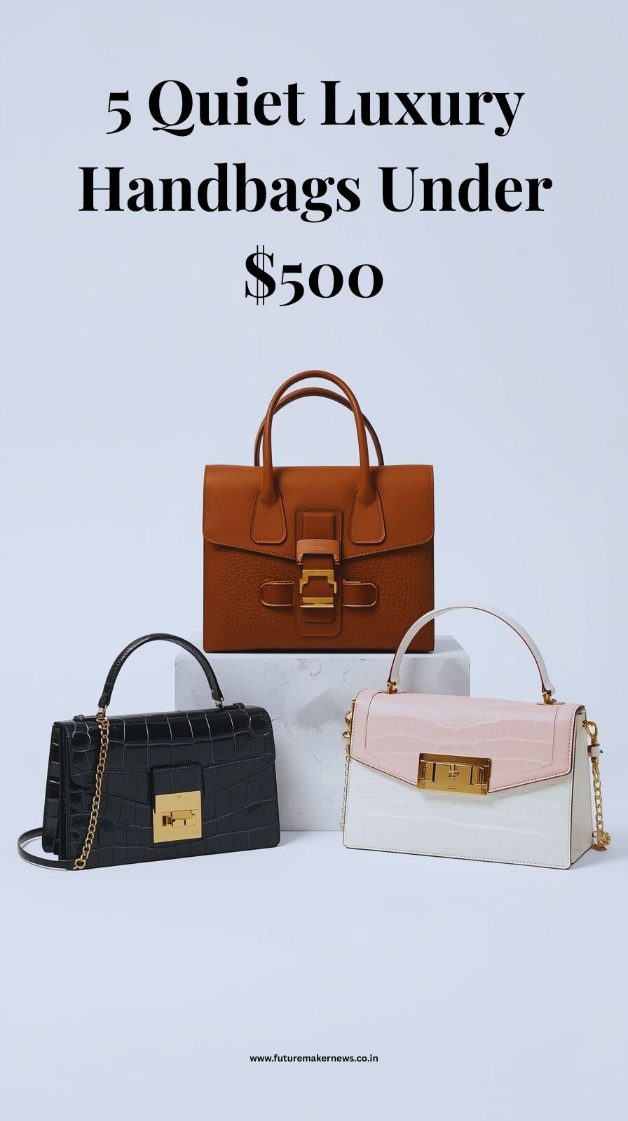Five quiet luxury handbags under $500 in neutral leather tones, arranged elegantly on a beige background with minimalist style.