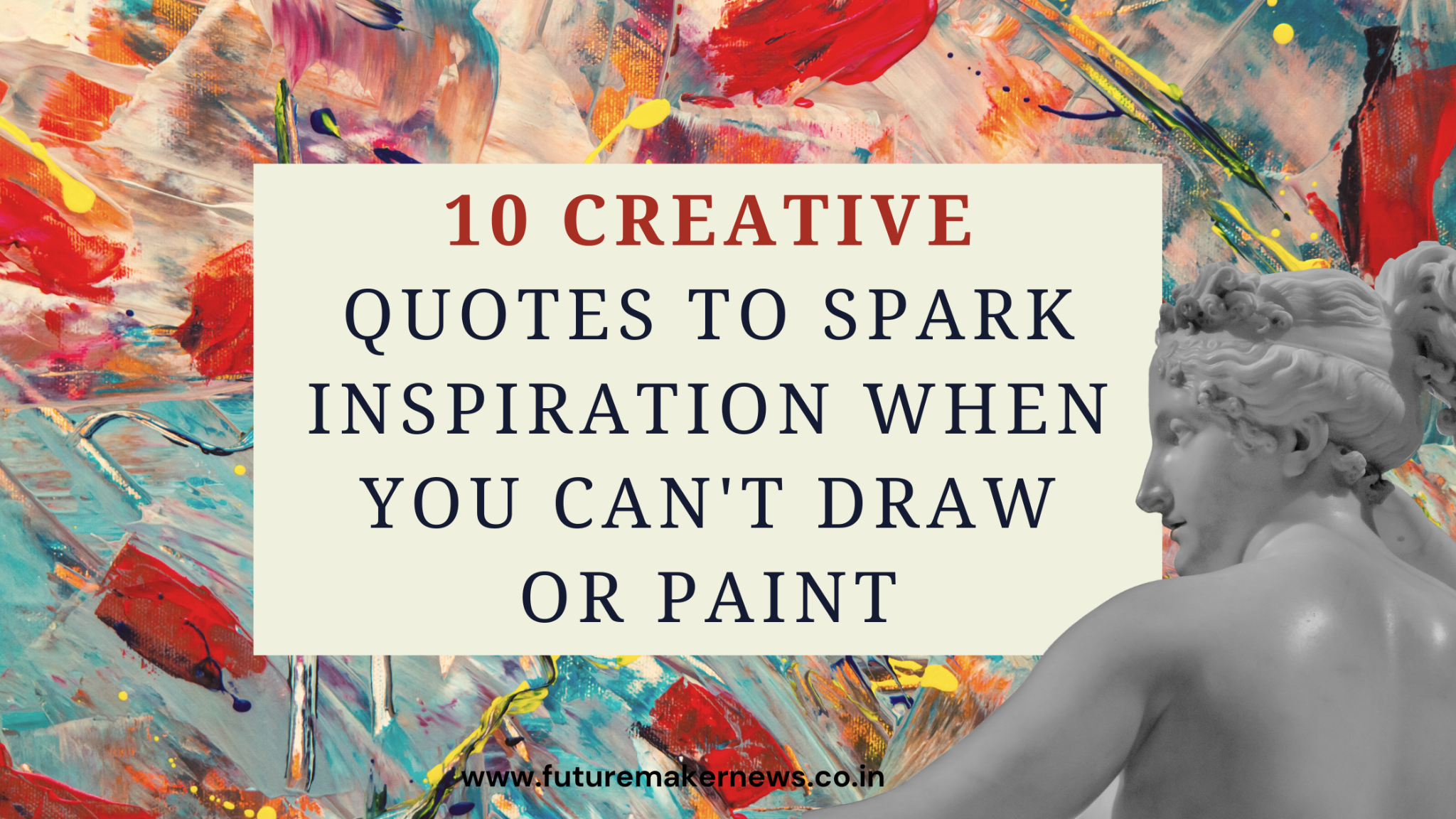 Abstract colorful paint strokes with text “10 Creative Quotes to Spark Inspiration When You Can’t Draw or Paint” and a classical statue on the right side.