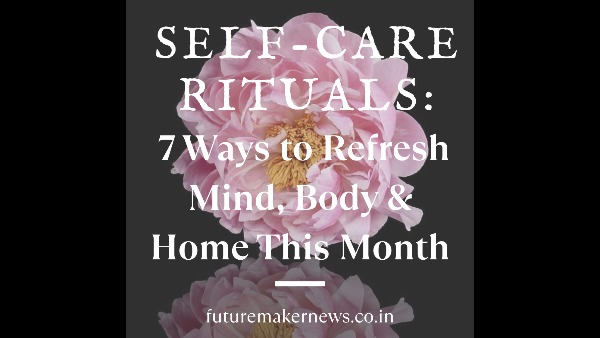 Self-care rituals banner with pink flower and text "7 Ways to Refresh Mind, Body & Home This Month".