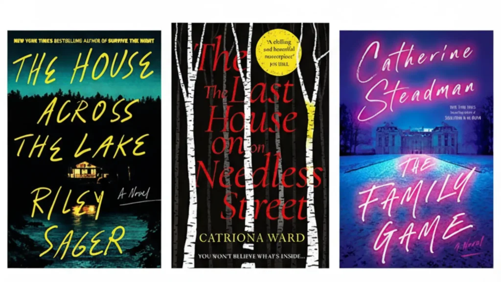 Book covers of thriller novels The House Across the Lake by Riley Sager, The Last House on Needless Street by Catriona Ward, and The Family Game by Catherine Steadman — perfect for rainy weekends