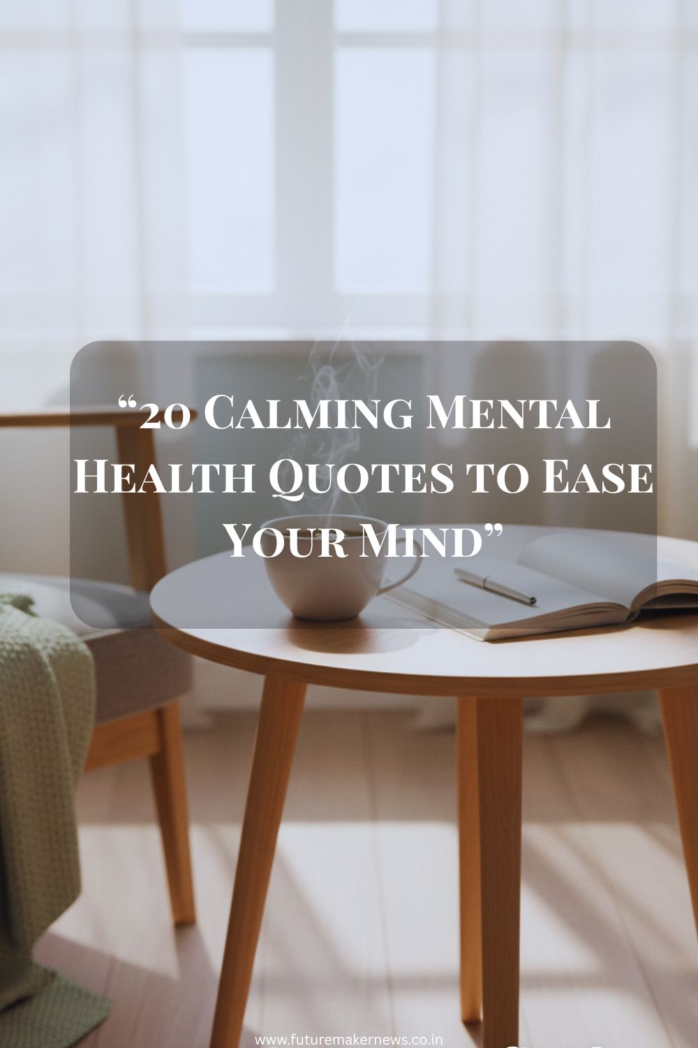 A serene minimalist setup with tea, journal, and soft morning light symbolizing calm and mental peace.