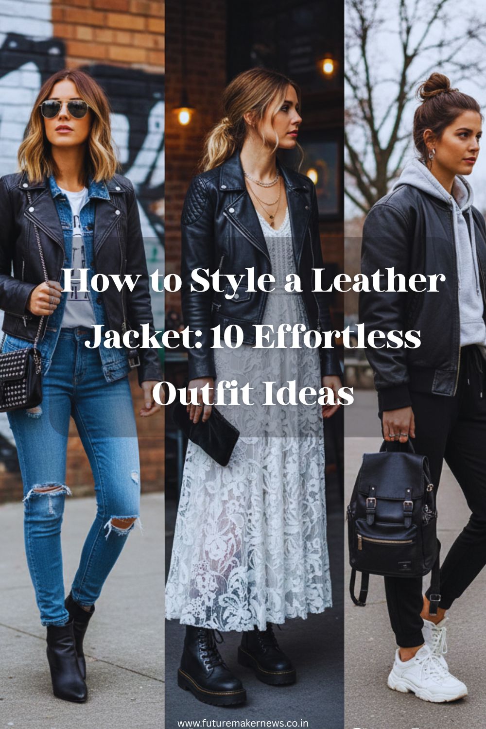 “A collection of women’s leather jacket outfits styled in different ways — with denim, lace dresses, hoodies, and maxi skirts — showcasing versatile edgy and chic looks for every mood.”