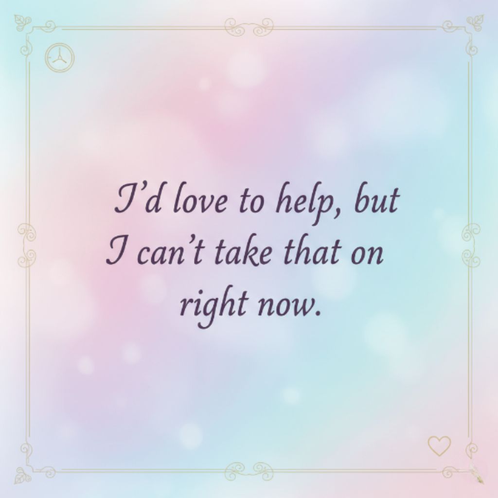 Quote graphic reading “I’d love to help, but I can’t take that on right now” on pastel background with clock and heart icons.