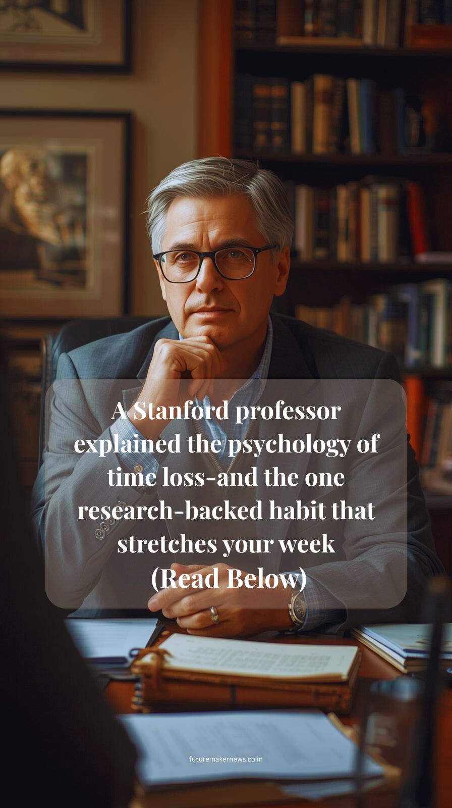 “Stanford professor explaining the psychology of time loss and a research-backed habit that helps make your week feel longer.”
